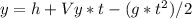 y= h + Vy*t - (g*t^2)/2