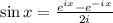 \sin x=\frac{e^{ix}-e^{-ix}}{2i}