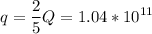 \displaystyle q=\frac{2}{5}Q=1.04*10^{11}