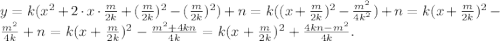 y = k(x^2 + 2\cdot x \cdot \frac{m}{2k} + (\frac{m}{2k})^2 - (\frac{m}{2k})^2) + n = k((x + \frac{m}{2k})^2 - \frac{m^2}{4k^2}) + n = k(x + \frac{m}{2k})^2 - \frac{m^2}{4k} + n = k(x + \frac{m}{2k})^2 - \frac{m^2 + 4kn}{4k} = k(x + \frac{m}{2k})^2 + \frac{4kn - m^2}{4k}.