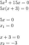 5x^2+15x=0\\5x(x+3)=0\\\\5x=0\\x_1=0\\\\x+3=0\\x_2=-3