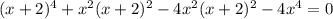 (x+2)^{4} +x^{2} (x+2)^{2}-4x^{2}(x+2)^{2}-4x^{4}=0