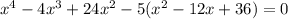 x^{4} -4x^{3} +24x^{2}-5(x^{2}-12x+36)=0