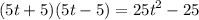 (5t + 5)(5t - 5) = {25t}^{2} - 25