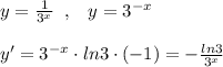 y=\frac{1}{3^{x}}\; \; ,\; \; \; y=3^{-x}\\\\y'=3^{-x}\cdot ln3\cdot (-1)=-\frac{ln3}{3^{x}}