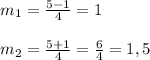 m_{1}= \frac{5-1}{4}=1\\\\m_{2} =\frac{5+1}{4} =\frac{6}{4}=1,5