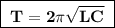 \boxed{\bf\;T = 2\pi\sqrt{LC}\;}