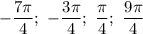 -\dfrac{7\pi}{4};\ -\dfrac{3\pi}{4};\ \dfrac{\pi}{4};\ \dfrac{9\pi}{4}