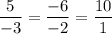 \dfrac{5}{-3}=\dfrac{-6}{-2}=\dfrac{10}{1}