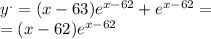 {y}^{.} = (x - 63) {e}^{x - 62} + {e}^{x - 62} = \\ = (x - 62) {e}^{x - 62}