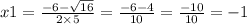 x1 = \frac{ - 6 - \sqrt{16} }{2 \times 5} = \frac{ - 6 - 4}{10} = \frac{ - 10}{10} = - 1