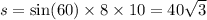 s = \sin(60) \times 8 \times 10 = 40 \sqrt{3}