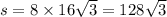 s = 8 \times 16 \sqrt{3} = 128 \sqrt{3}