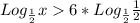 Log_{\frac{1}{2} } x6*Log_{\frac{1}{2} } \frac{1}{2}