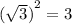 {( \sqrt{3})}^{2} = 3