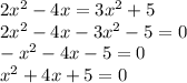 2 {x}^{2} - 4x = 3 {x}^{2} + 5 \\ 2 {x}^{2} - 4x - 3 {x}^{2} - 5 = 0 \\ - {x}^{2} - 4x - 5 = 0 \\ {x}^{2} + 4x + 5 = 0