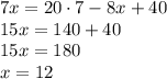 7x=20\cdot7-8x+40\\15x=140+40\\15x=180\\x=12