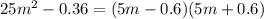 25 {m}^{2} - 0.36 = (5m - 0.6)(5m + 0.6)