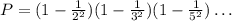 P=(1-\frac{1}{2^2})(1-\frac{1}{3^2})(1-\frac{1}{5^2})\dots