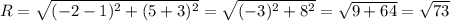 R=\sqrt{(-2-1)^2+(5+3)^2} =\sqrt{(-3)^2+8^2}=\sqrt{9+64} = \sqrt{73}