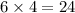 6 \times 4 = 24