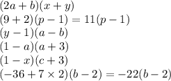 (2a + b)(x +y ) \\ (9 + 2)(p - 1) = 11(p - 1) \\ (y - 1)(a - b) \\ (1 - a)(a + 3) \\ (1 - x)(c + 3) \\ ( - 36 + 7 \times 2)(b - 2) = - 22(b - 2)