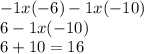 - 1x( - 6) - 1x( - 10) \\ 6 - 1x( - 10) \\ 6 + 10 = 16