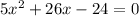 5x^{2}+26x-24=0