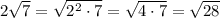 2\sqrt{7} =\sqrt{2^2\cdot7} =\sqrt{4\cdot7} =\sqrt{28}