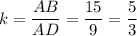 k=\dfrac{AB}{AD}=\dfrac{15}{9}=\dfrac{5}{3}