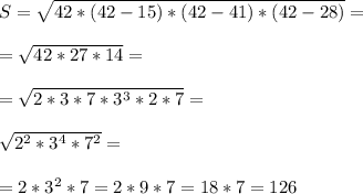 S = \sqrt{42*(42-15)*(42-41)*(42-28)} =\\\\= \sqrt{42*27*14} = \\\\=\sqrt{2*3*7*3^3*2*7} =\\\\\sqrt{2^2*3^4*7^2} =\\\\=2*3^2*7 = 2*9*7 = 18*7 = 126