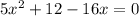 5 {x}^{2} + 12 - 16x = 0