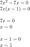 7 {x}^{2} - 7x = 0 \\ 7x(x - 1) = 0 \\ \\ 7x = 0 \\ x = 0 \\ \\ x - 1 = 0 \\ x = 1