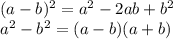 (a-b)^2=a^2-2ab+b^2\\ a^2-b^2=(a-b)(a+b)