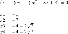 (x+1)(x+7)(x^{2} +8x+8)=0\\\\x1=-1\\x2=-7\\x3=-4+2\sqrt{2} \\x4=-4-2\sqrt{2}