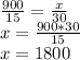 \frac{900}{15} =\frac{x}{30} \\x=\frac{900*30}{15} \\x=1800