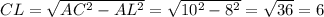 CL = \sqrt{AC^{2} - AL^{2}} = \sqrt{10^{2} - 8^{2}} = \sqrt{36} = 6