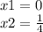 x1 = 0 \\ x2 = \frac{1}{4}