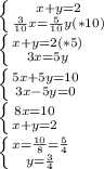 \left \{ {{x+y=2} \atop {\frac{3}{10}x=\frac{5}{10}y}(*10)} \right.\\\left \{ {{x+y=2(*5)} \atop {3x=5y}} \right. \\\left \{ {{5x+5y=10} \atop {3x-5y=0}} \right. \\\left \{ {{8x=10} \atop {x+y=2}} \right. \\\left \{ {{x=\frac{10}{8}=\frac{5}{4} \atop {y=\frac{3}{4}}} \right.