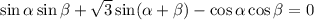 \sin \alpha \sin \beta +\sqrt{3}\sin (\alpha + \beta ) - \cos \alpha \cos \beta = 0