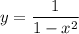 y = \dfrac{1}{1 - x^{2}}