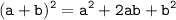 \displaystyle \tt (a+b)^2=a^2+2ab+b^2