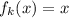 f_{k}(x)=x