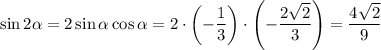 \sin2\alpha =2\sin\alpha \cos\alpha =2\cdot\left(-\dfrac{1}{3}\right) \cdot\left(-\dfrac{2\sqrt{2} }{3}\right) =\dfrac{4\sqrt{2} }{9}
