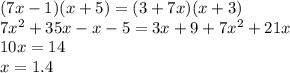 (7x-1)(x+5)=(3+7x)(x+3)\\7x^{2}+35x-x-5=3x+9+7x^{2}+21x\\10x=14\\x=1.4