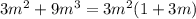 3m {}^{2} + 9m {}^{3} = 3m {}^{2} (1 + 3m)