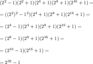 (2^2-1)(2^2+1)(2^4+1)(2^8+1)(2^{16}+1)=\\ \\=((2^2)^2-1^2)(2^4+1)(2^8+1)(2^{16}+1)=\\ \\ =(2^4-1)(2^4+1)(2^8+1)(2^{16}+1)=\\ \\ =(2^8-1)(2^8+1)(2^{16}+1)=\\ \\ =(2^{16}-1)(2^{16}+1)=\\ \\ =2^{32}-1