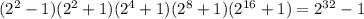 (2^2-1)(2^2+1)(2^4+1)(2^8+1)(2^{16}+1)=2^{32}-1
