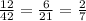 \frac{12}{42} =\frac{6}{21} =\frac{2}{7}