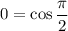 0=\cos\dfrac{\pi}{2}